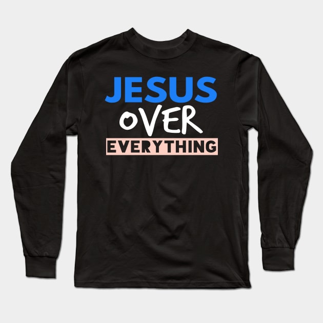 Jesus Over Everything Funny Christian Long Sleeve T-Shirt by Happy - Design